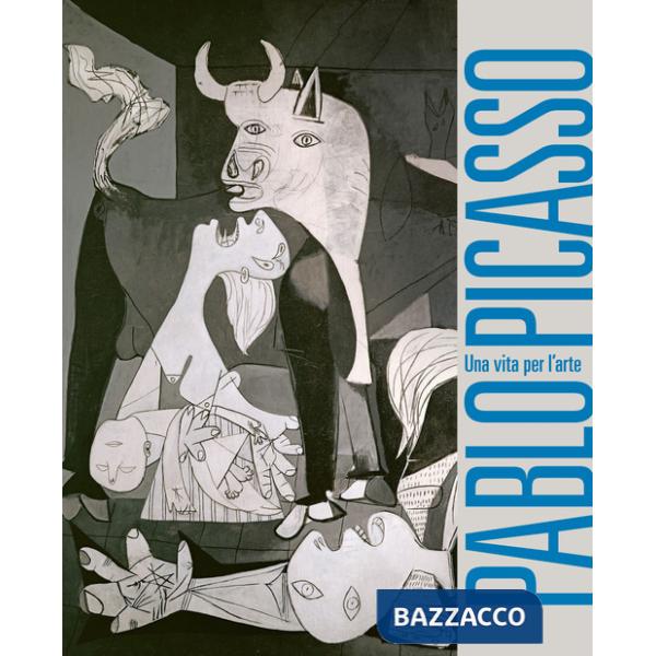 Pablo Picasso. Una vita per l'arte