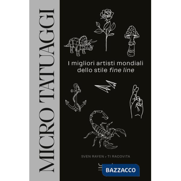 Micro tatuaggi. I migliori artisti mondiali dello stile «fine line». Ediz. illustrata