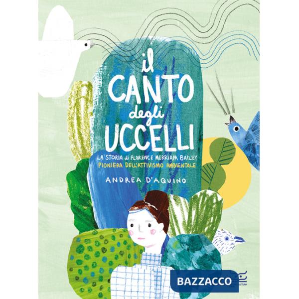 Canto degli uccelli. La storia di Florence Merriam Bailey, pioniera dell'attivismo ambientale. Ediz. a colori (Il)