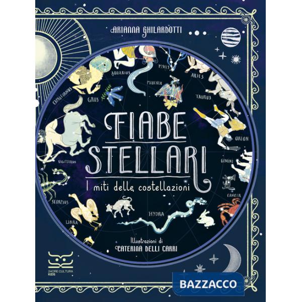 Fiabe stellari. I miti delle costellazioni. Ediz. a colori