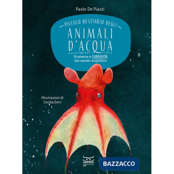 Piccolo bestiario degli animali d'acqua. Stranezze e curiosità dal mondo acquatico