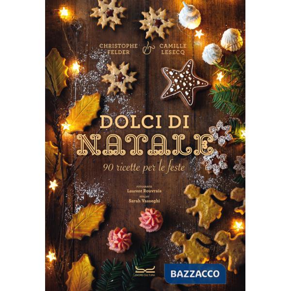 Dolci di Natale. 90 ricette per le feste