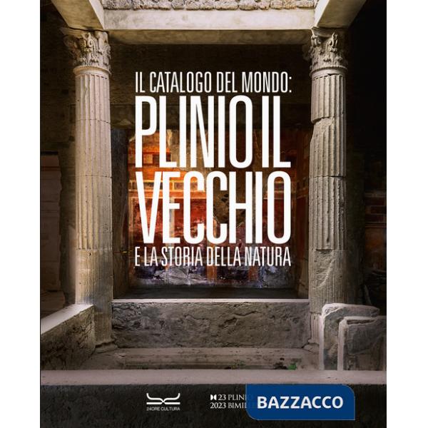 Catalogo del mondo: Plinio il Vecchio e la storia della natura. Ediz. a colori (Il)