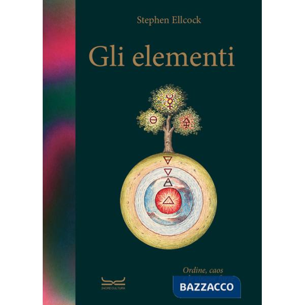 Elementi. Caos, ordine e le cinque forze elementari. Ediz. a colori