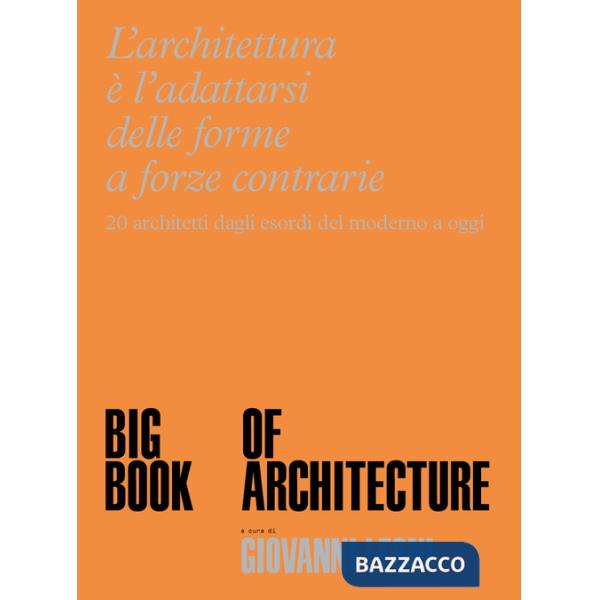 Big Book of Architecture. 20 architetti dagli esordi del moderno a oggi. Ediz. a colori