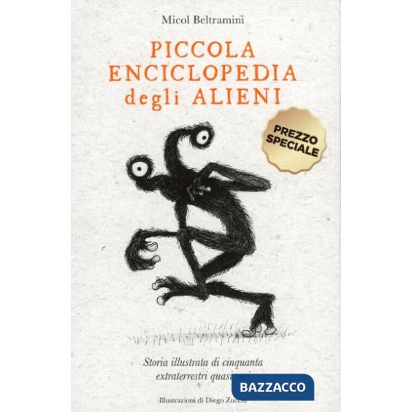 Piccola enciclopedia degli alieni. Storia illustrata di cinquanta extraterrestri quasi veri