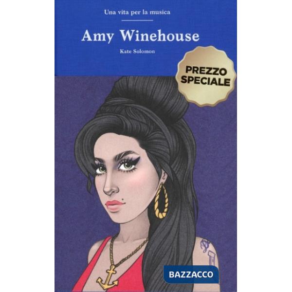 Amy Winehouse. Una vita per la musica