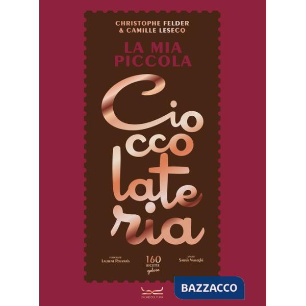Mia piccola cioccolateria. 150 ricette a base di cioccolato il gourmand per eccellenza (La)