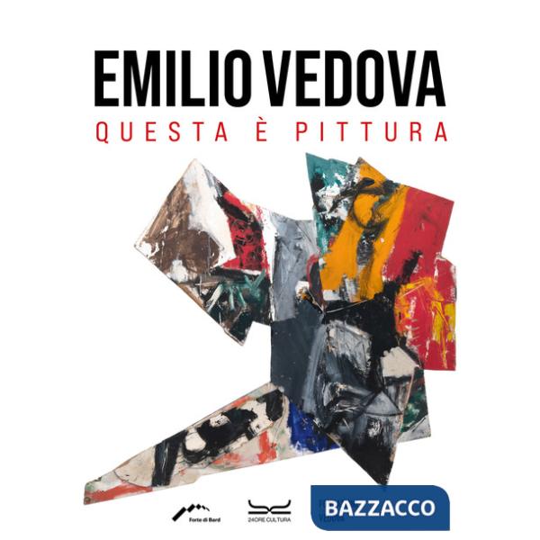 Emilio Vedova. Questa è pittura. Catalogo della mostra. Ediz. illustrata