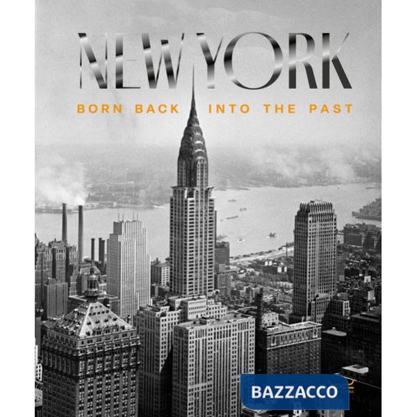 New York. Born back into the past. Ediz. illustrata