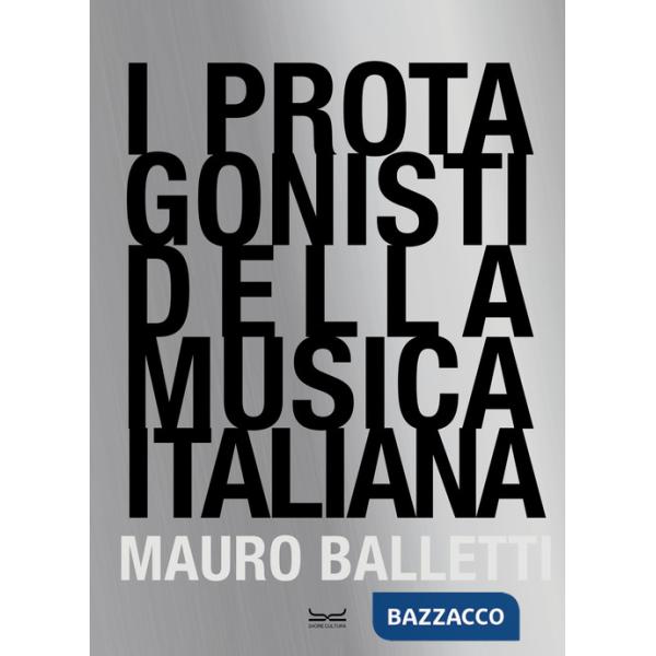 Protagonisti della musica italiana. Ediz. illustrata (I)