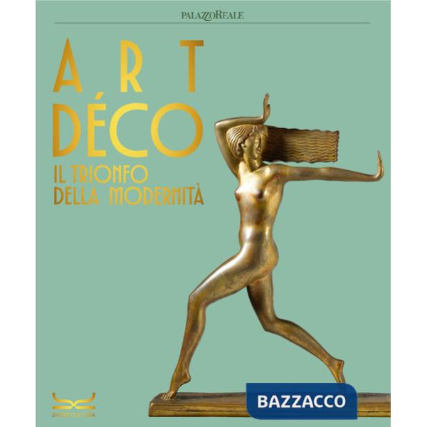 Art déco. Il trionfo della modernità. Ediz. a colori