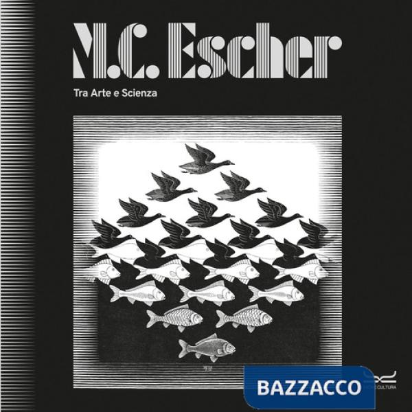 M.C. Escher. Tra arte e scienza. Catalogo della mostra (Milano, 25 settembre 2025-8 febbraio 2026). Ediz. a colori