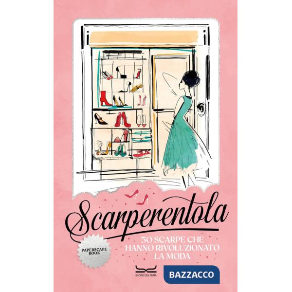 Scarperentola. 50 scarpe che hanno rivoluzionato la moda