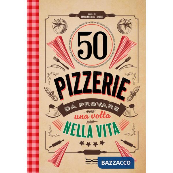 50 pizzerie da provare almeno una volta nella vita