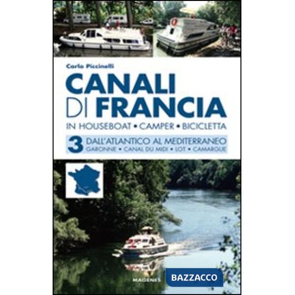 Canali di Francia. In houseboat, camper, bicicletta. Vol. 3: Dall'Atlantico al Mediterraneo