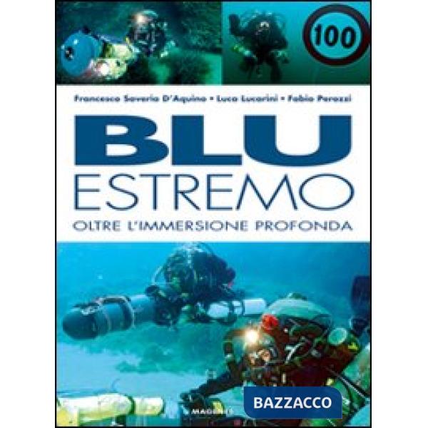 Blu estremo. Oltre l'immersione profonda. Ediz. illustrata