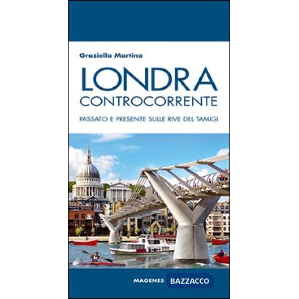 Londra controcorrente. Passato e presente sulle rive del Tamigi