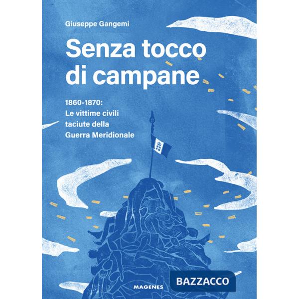 Senza tocco di campane. 1860-1870: le vittime civili taciute della Guerra Meridionale