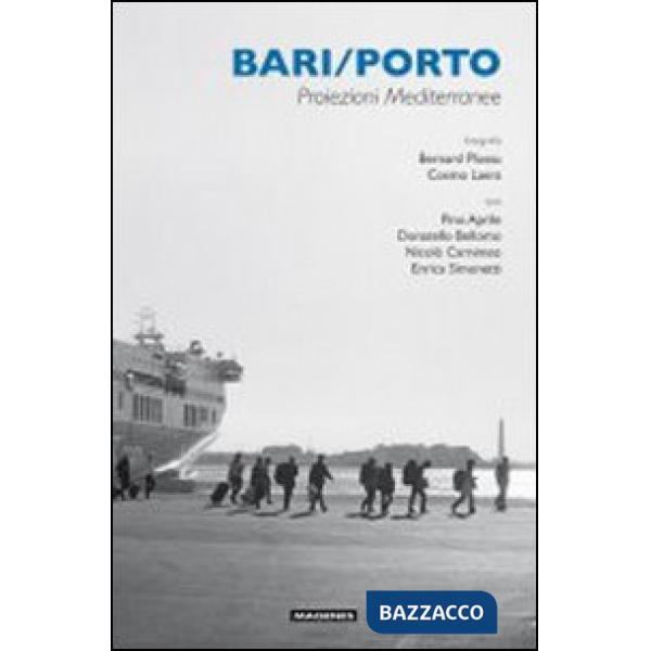 Bari/porto. Proiezioni mediterranee. Ediz. illustrata