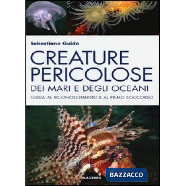 Creature pericolose dei mari e degli oceani. Guida al riconoscimento e al primo soccorso. Ediz. illustrata