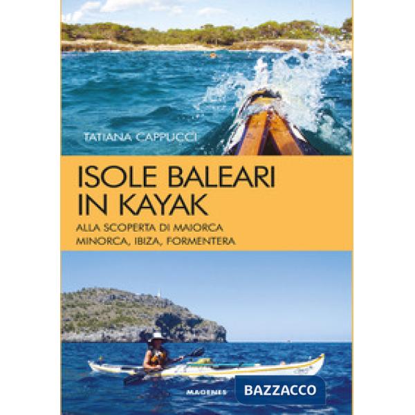 Isole baleari in kayak. Alla scoperta di Maiorca, Minorca, Ibiza e Formentera