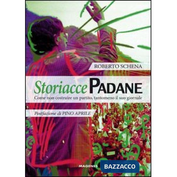 Storiacce padane. Come non costruire un partito, tantomeno il suo giornale