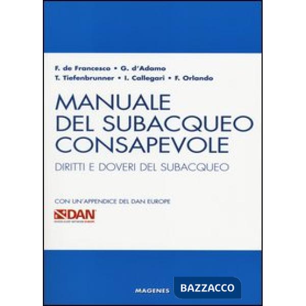 Manuale del subacqueo consapevole. Diritti e doveri del subacqueo. Con un'appendice del DAN Europe