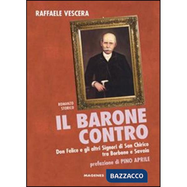 Barone contro. Don Felice e gli altri signori di San Chirico tra Borbone e Savoia (Il)