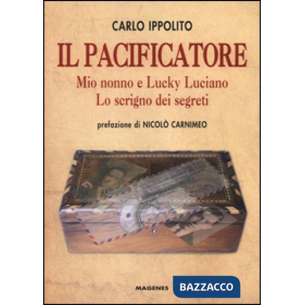 Pacificatore. Mio nonno e Lucky Luciano. Lo scrigno dei segreti (Il)