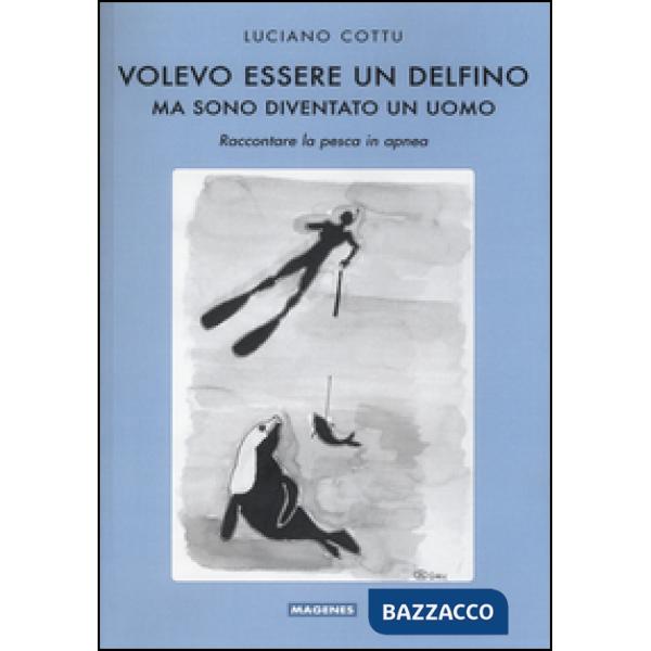 Volevo essere un delfino, ma sono diventsto un uomo. Raccontare la pesca in apnea