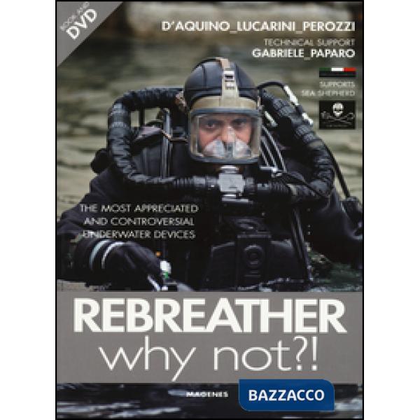 Rebreather why not?! The most appreciated and controversial underwater devices. Con DVD