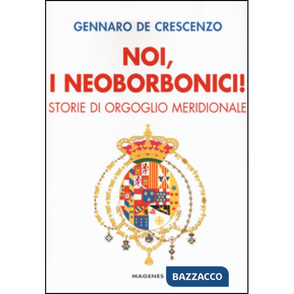 Noi, i neoborbonici! Storie di orgoglio meridionale
