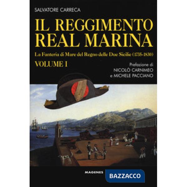 Reggimento Real Marina (Il). Vol. 1: La Fanteria di mare del Regno delle Due Sic