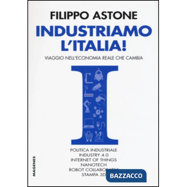 Industriamo l'Italia! Viaggio nell'economia reale che cambia