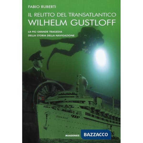 Relitto del transatlantico Wilhelm Gustloff. La più grande tragedia della storia della comunicazione (Il)