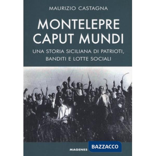 Montelepre caput mundi. Una storia siciliana di patrioti, banditi e lotte social