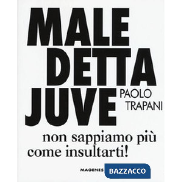 Maledetta Juve. Non sappiamo più come insultarti