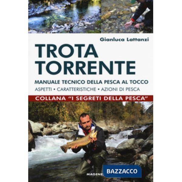 Trota torrente. Manuale tecnico della pesca al tocco. Aspetti, caratteristiche, 