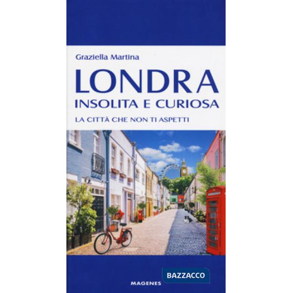 Londra insolita e curiosa. La città che non ti aspetti
