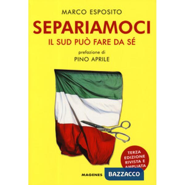 Separiamoci. Il Sud può fare da sé. Ediz. ampliata