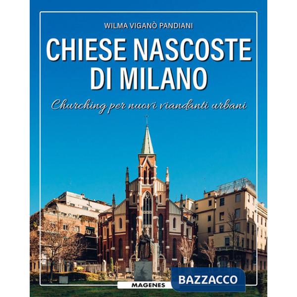 Chiese nascoste di Milano. Churching per nuovi viandanti urbani