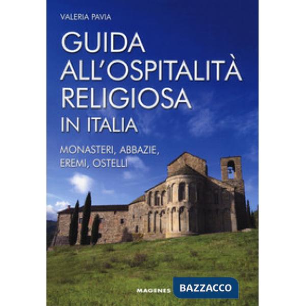 Guida all'ospitalità religiosa in Italia. Monasteri, abbazie, eremi, ostelli