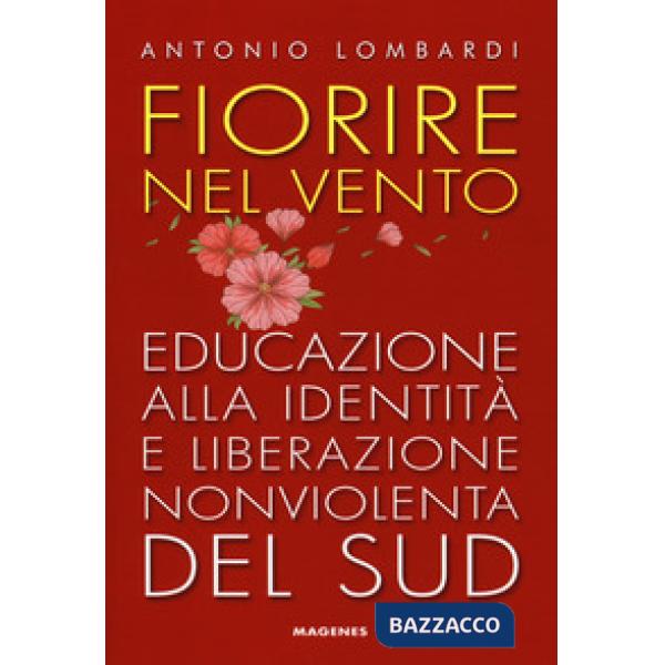 Fiorire nel vento. Educazione alla identità e liberazione nonviolenta del Sud