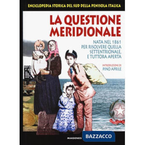 Questione meridionale. Nata nel 1861 per risolvere quella settentrionale, e tuttora aperta. Enciclopedia storica del Sud della p