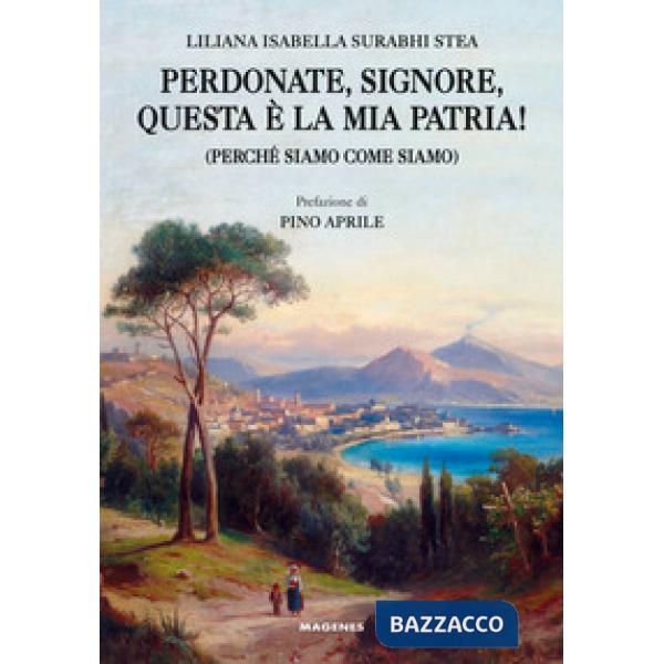 Perdonate, signore, questa è la mia patria! (Perché siamo come siamo)