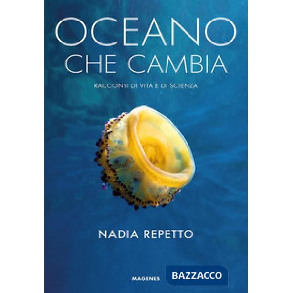 Oceano che cambia. Storie di vita e di scienza. Ediz. a colori