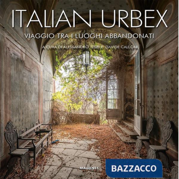 Italian urbex. Viaggio tra i luoghi dimenticati. Ediz. a colori