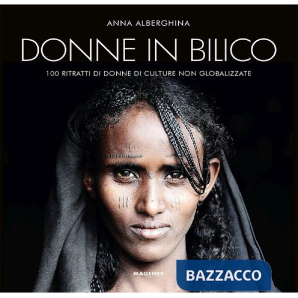 Donne in bilico. 100 ritratti di donne di culture non globalizzate. Ediz. illustrata