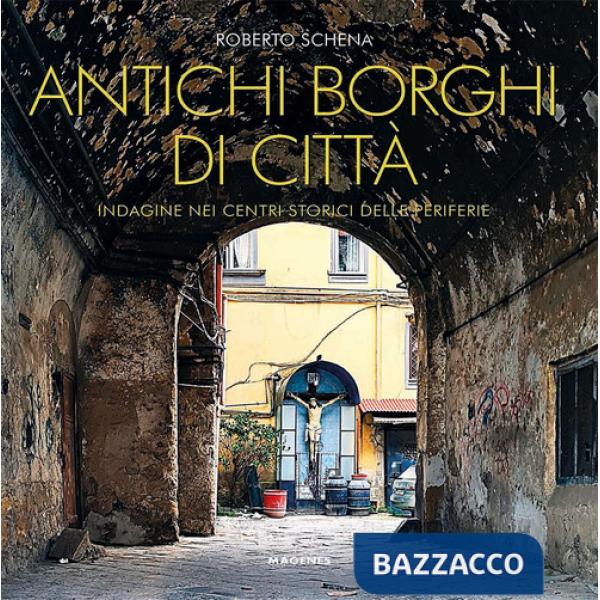 Antichi borghi di città. Indagine nei centri storici delle periferie